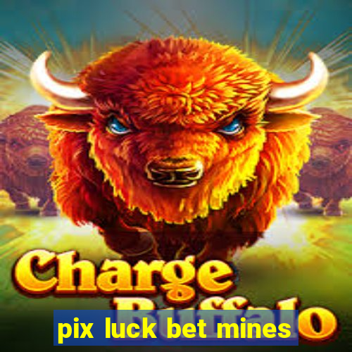 pix luck bet mines